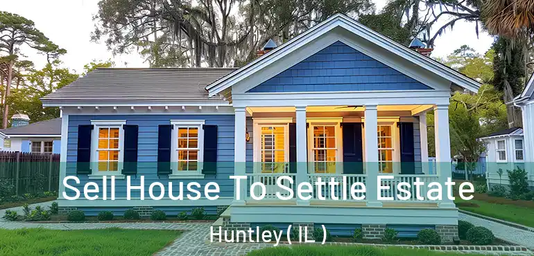 Sell House To Settle Estate Huntley ( IL )