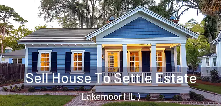  Sell House To Settle Estate Lakemoor ( IL )