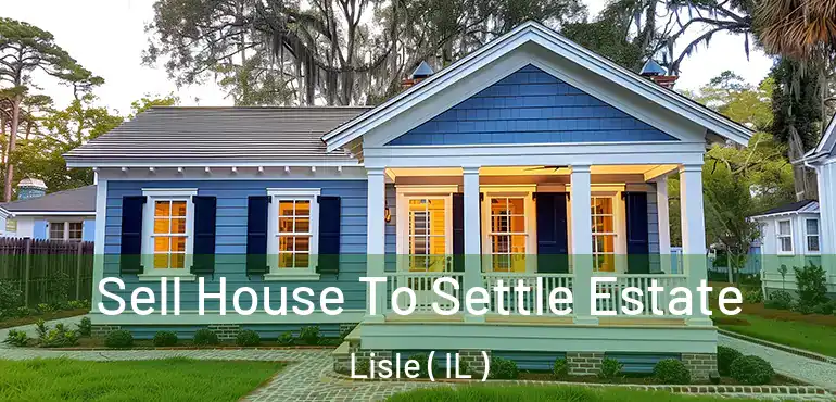  Sell House To Settle Estate Lisle ( IL )