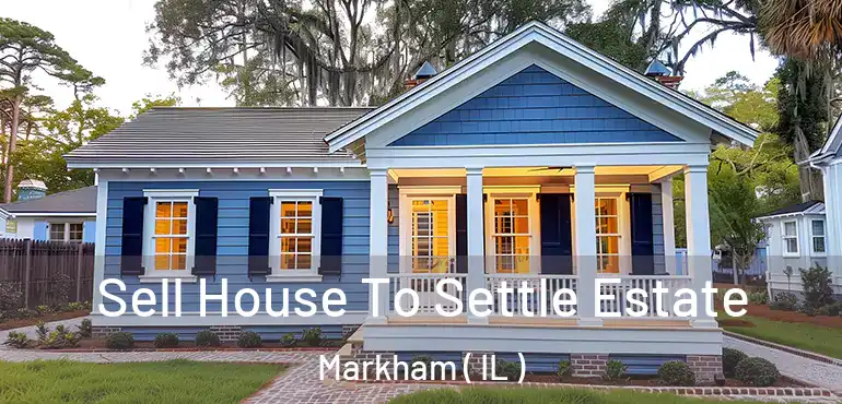  Sell House To Settle Estate Markham ( IL )
