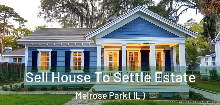  Sell House To Settle Estate Melrose Park ( IL )