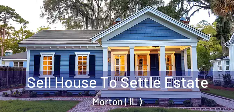 Sell House To Settle Estate Morton ( IL )