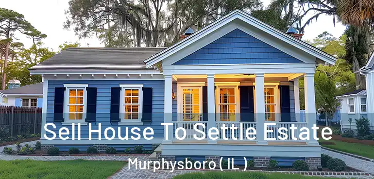  Sell House To Settle Estate Murphysboro ( IL )