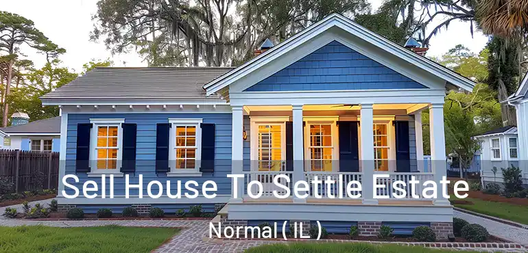  Sell House To Settle Estate Normal ( IL )