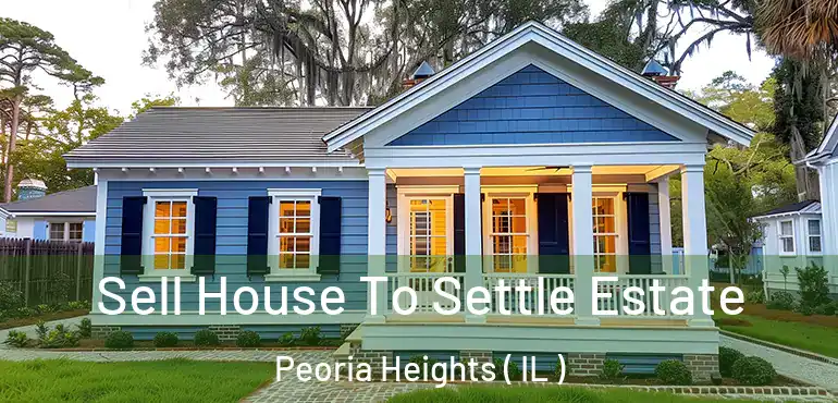  Sell House To Settle Estate Peoria Heights ( IL )