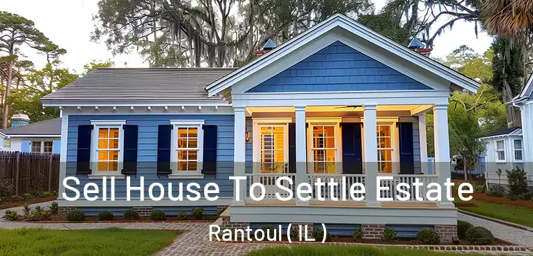  Sell House To Settle Estate Rantoul ( IL )