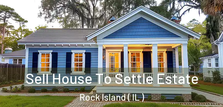  Sell House To Settle Estate Rock Island ( IL )