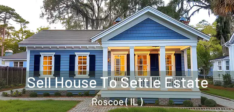  Sell House To Settle Estate Roscoe ( IL )