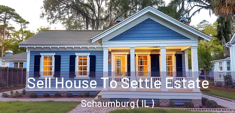  Sell House To Settle Estate Schaumburg ( IL )