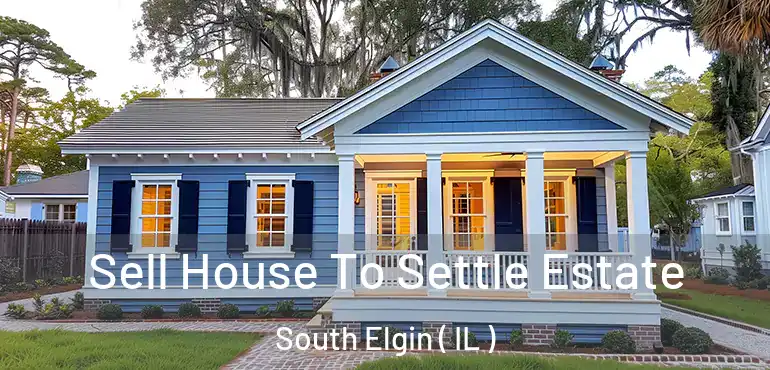  Sell House To Settle Estate South Elgin ( IL )