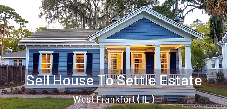  Sell House To Settle Estate West Frankfort ( IL )