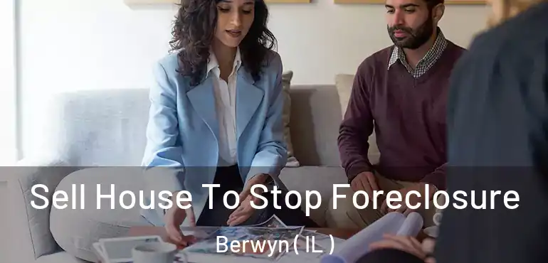  Sell House To Stop Foreclosure Berwyn ( IL )