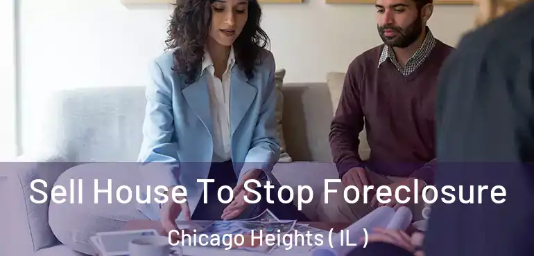  Sell House To Stop Foreclosure Chicago Heights ( IL )