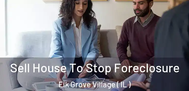  Sell House To Stop Foreclosure Elk Grove Village ( IL )