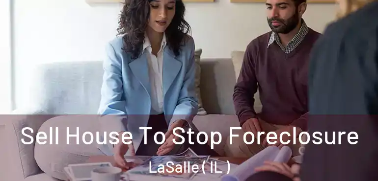  Sell House To Stop Foreclosure LaSalle ( IL )