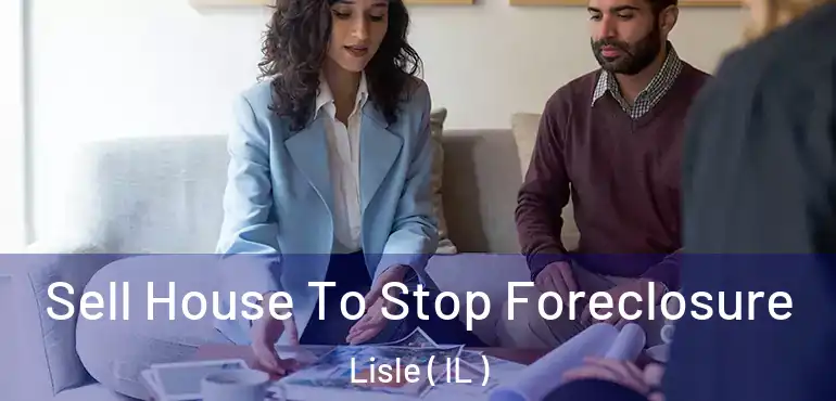  Sell House To Stop Foreclosure Lisle ( IL )