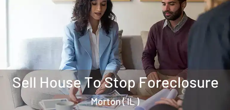  Sell House To Stop Foreclosure Morton ( IL )