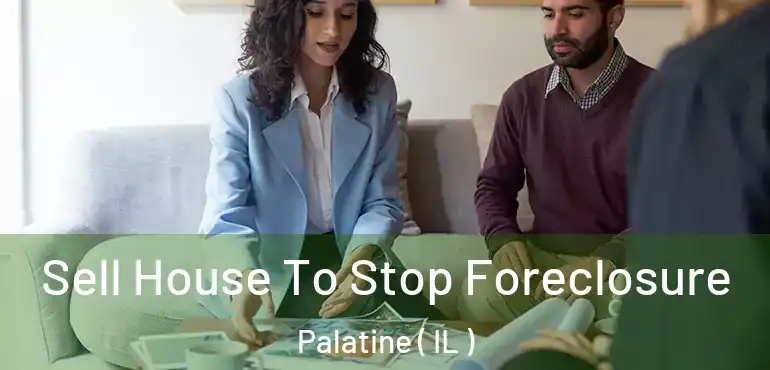  Sell House To Stop Foreclosure Palatine ( IL )