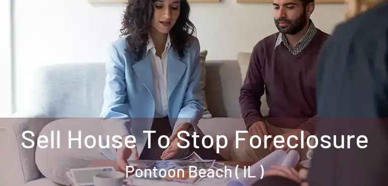 Sell House To Stop Foreclosure Pontoon Beach ( IL )