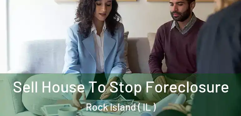  Sell House To Stop Foreclosure Rock Island ( IL )
