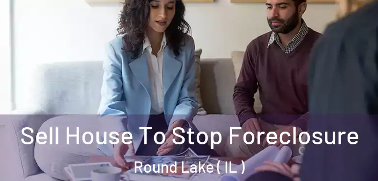 Sell House To Stop Foreclosure Round Lake ( IL )