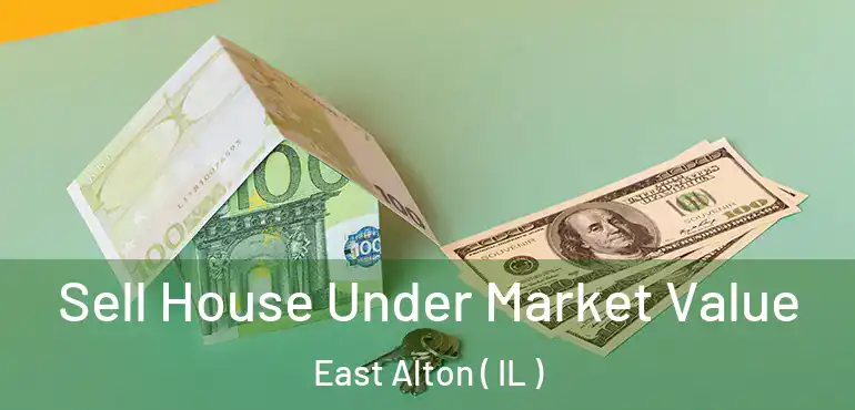  Sell House Under Market Value East Alton ( IL )