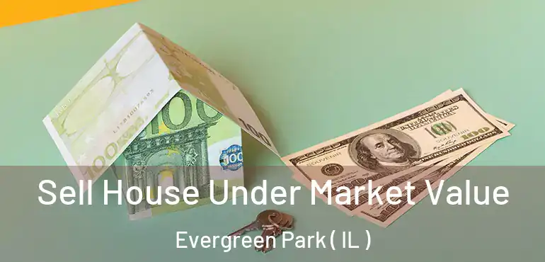  Sell House Under Market Value Evergreen Park ( IL )