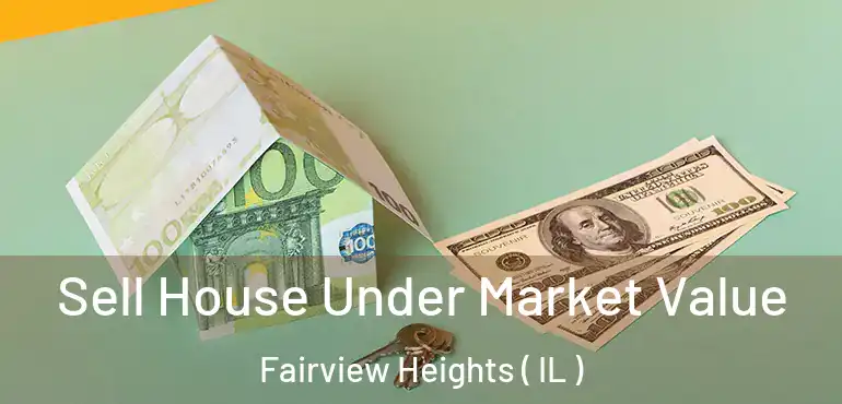  Sell House Under Market Value Fairview Heights ( IL )