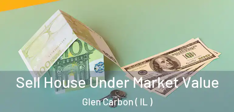  Sell House Under Market Value Glen Carbon ( IL )