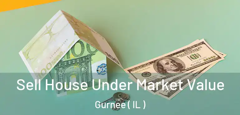  Sell House Under Market Value Gurnee ( IL )