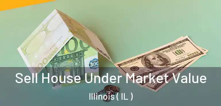  Sell House Under Market Value Illinois ( IL )