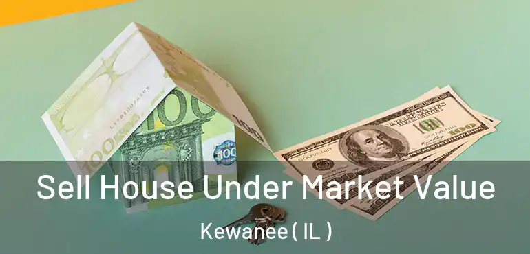  Sell House Under Market Value Kewanee ( IL )