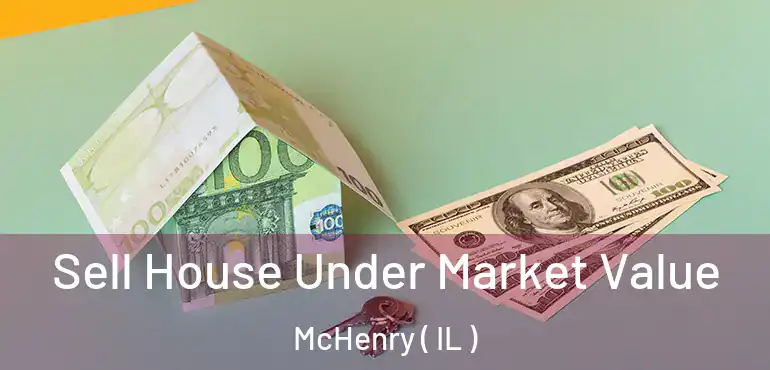  Sell House Under Market Value McHenry ( IL )