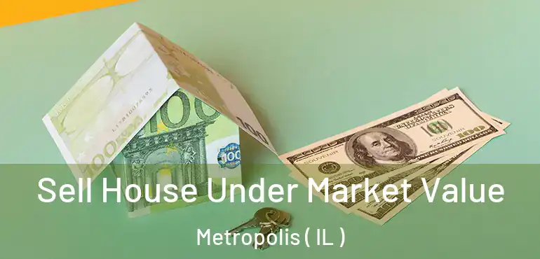  Sell House Under Market Value Metropolis ( IL )