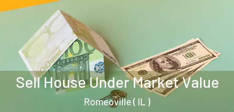 Sell House Under Market Value Romeoville ( IL )