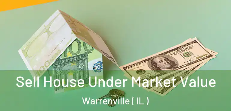  Sell House Under Market Value Warrenville ( IL )