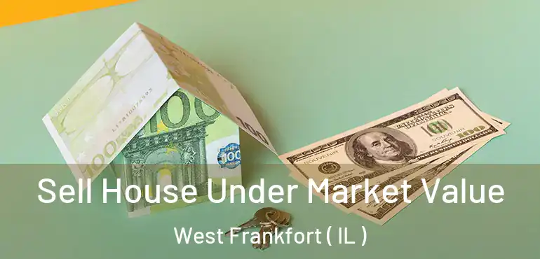  Sell House Under Market Value West Frankfort ( IL )