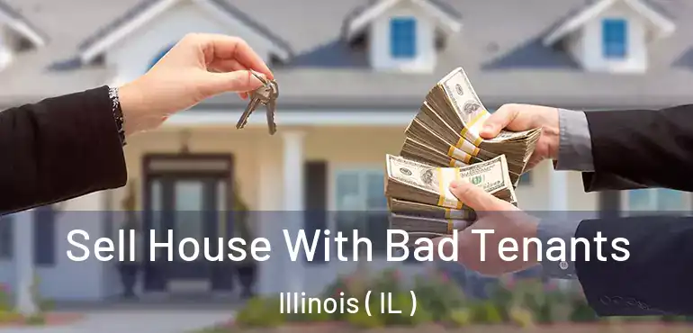  Sell House With Bad Tenants Illinois ( IL )