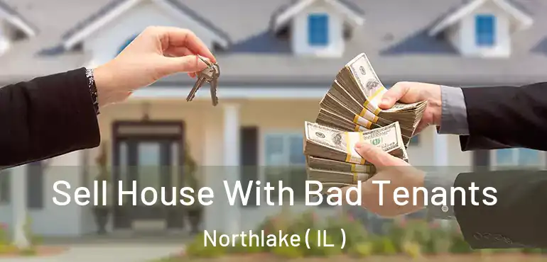  Sell House With Bad Tenants Northlake ( IL )
