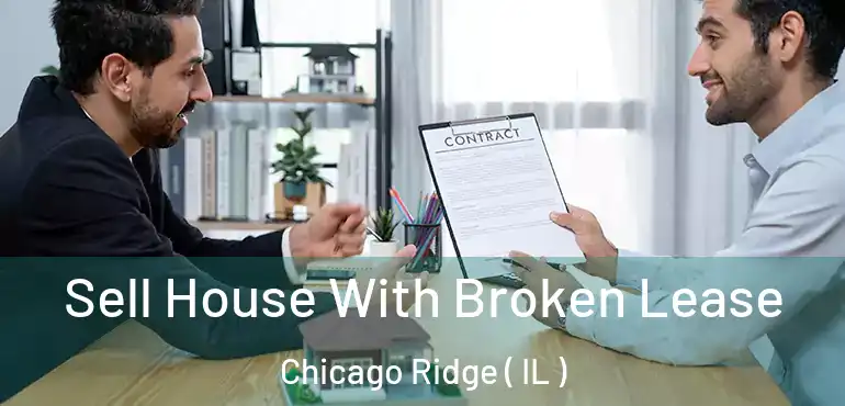  Sell House With Broken Lease Chicago Ridge ( IL )