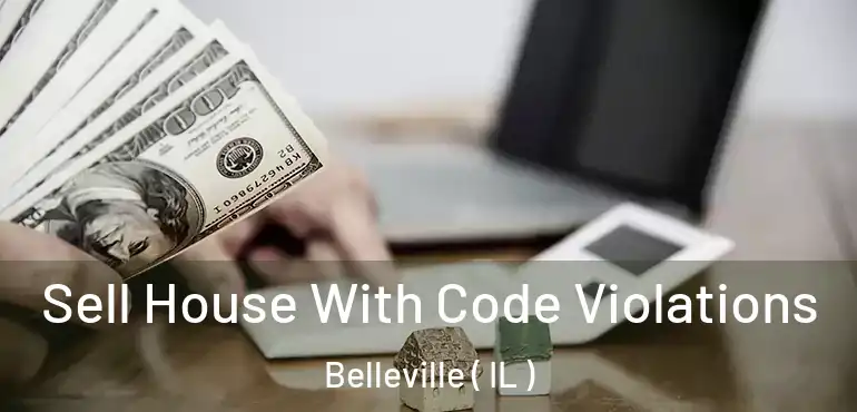 Sell House With Code Violations Belleville ( IL )