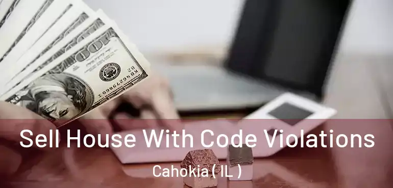  Sell House With Code Violations Cahokia ( IL )