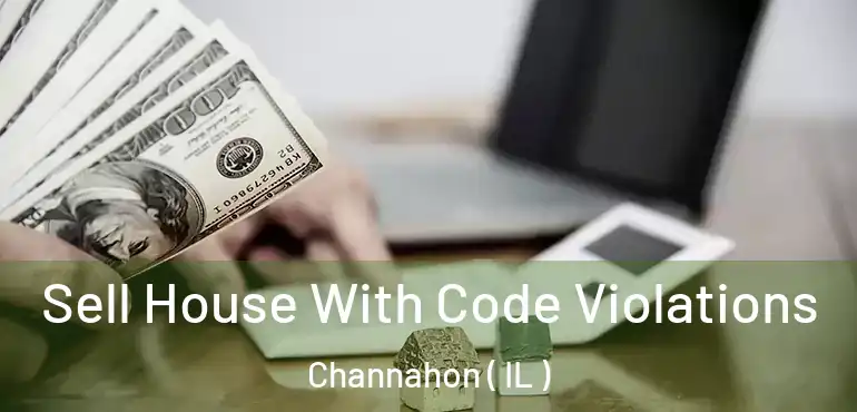  Sell House With Code Violations Channahon ( IL )