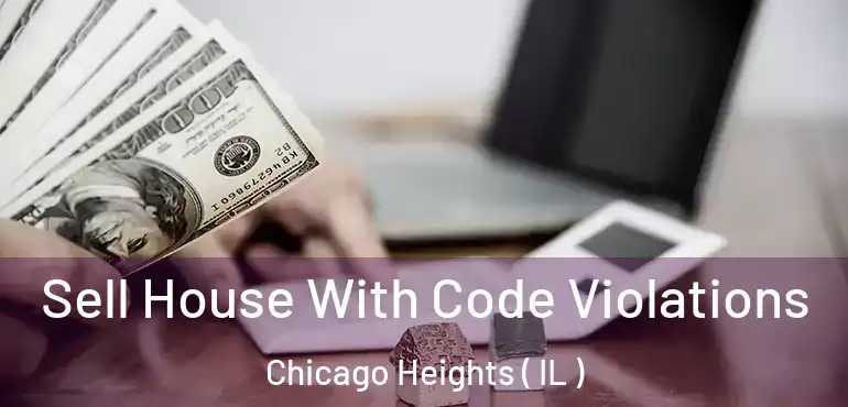  Sell House With Code Violations Chicago Heights ( IL )