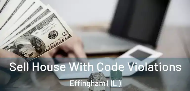  Sell House With Code Violations Effingham ( IL )