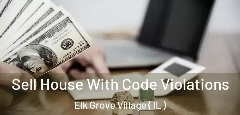  Sell House With Code Violations Elk Grove Village ( IL )