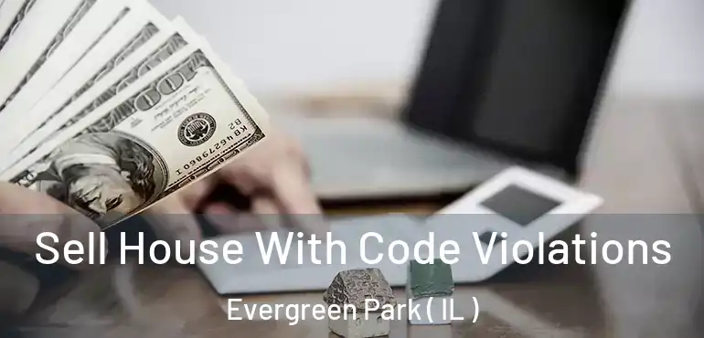  Sell House With Code Violations Evergreen Park ( IL )