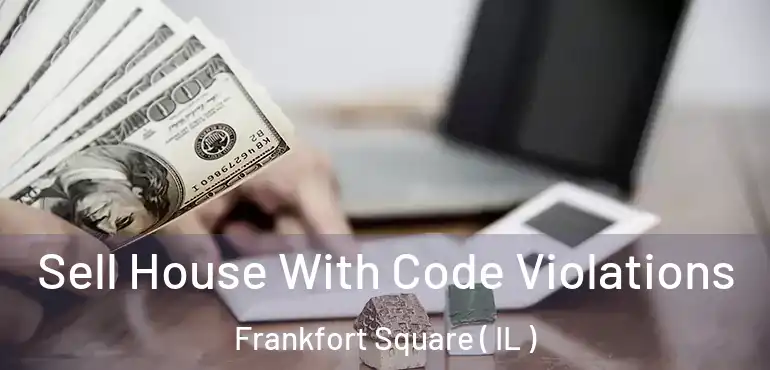  Sell House With Code Violations Frankfort Square ( IL )