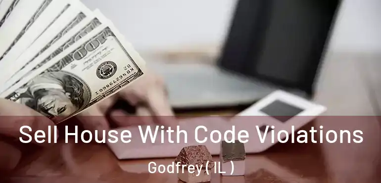  Sell House With Code Violations Godfrey ( IL )