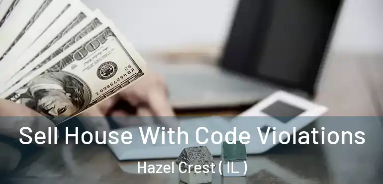  Sell House With Code Violations Hazel Crest ( IL )